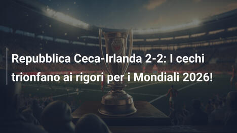 Repubblica Ceca-Irlanda 2-2: I cechi trionfano ai rigori per i Mondiali 2026!