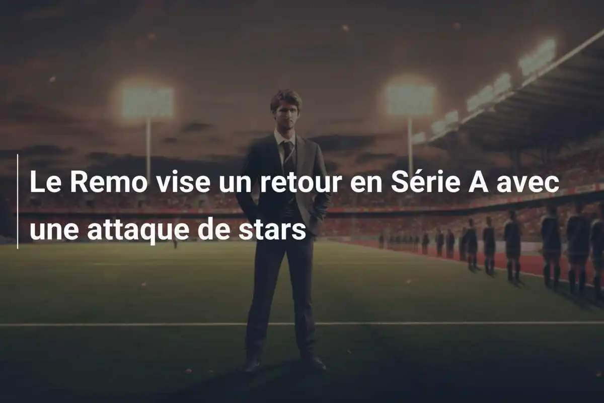 Le Remo vise un retour en Série A avec une attaque de stars