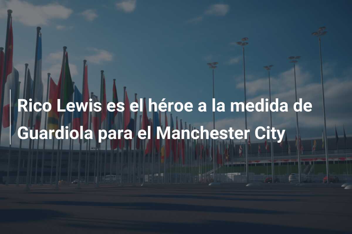 Rico Lewis es el héroe a la medida de Guardiola para el Manchester City