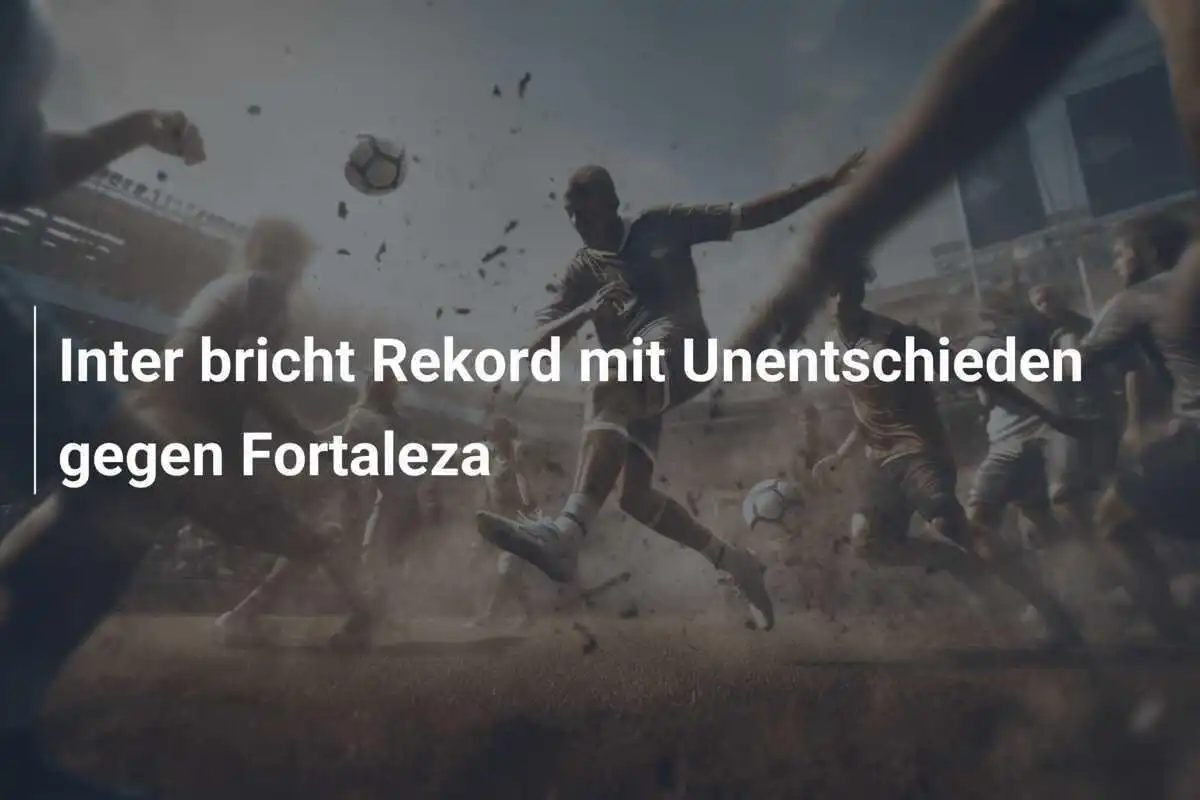 Inter bricht Rekord mit Unentschieden gegen Fortaleza