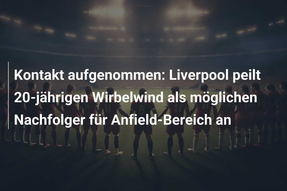 Kontakt aufgenommen: Liverpool peilt 20-jährigen Wirbelwind als möglichen Nachfolger für Anfield-Bereich an