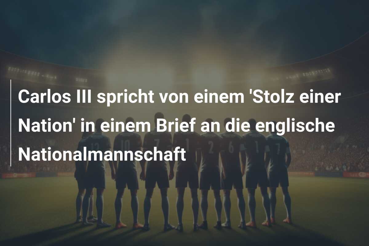 Carlos III spricht von einem ‘Stolz einer Nation’ in einem Brief an die englische Nationalmannschaft