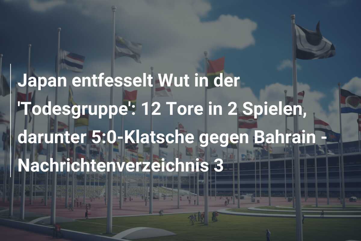 Japan entfesselt Wut in der 'Todesgruppe': 12 Tore in 2 Spielen, darunter 5:0-Klatsche gegen Bahrain - Nachrichtenverzeichnis 3