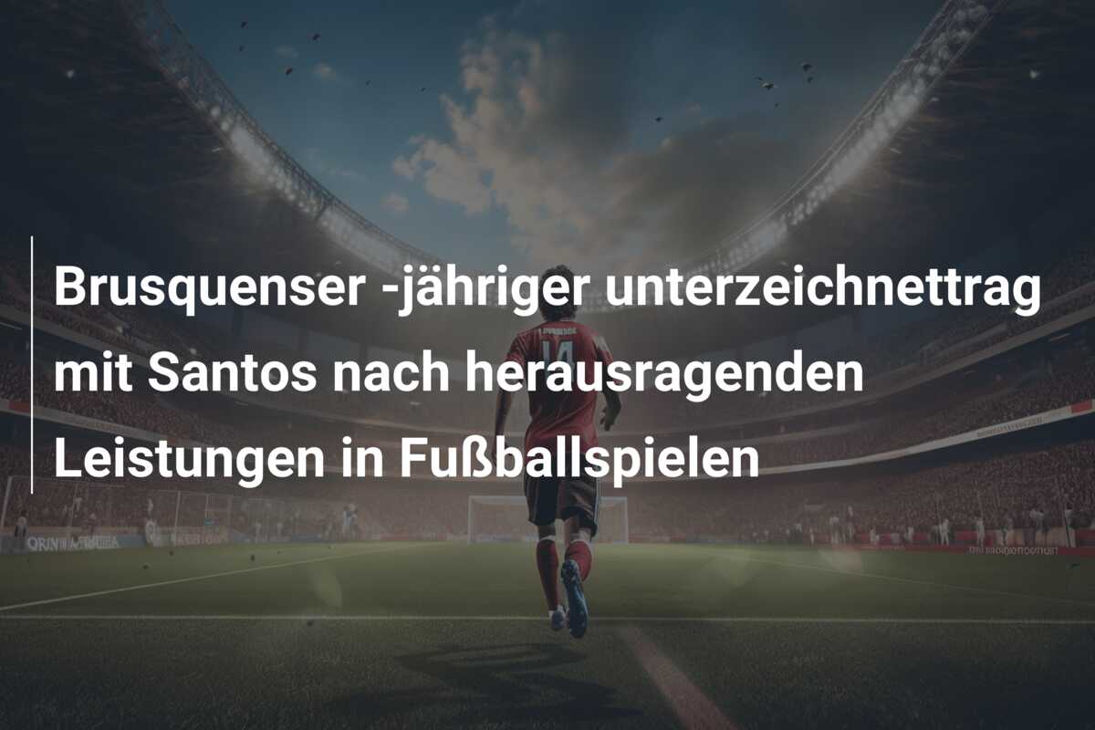 Brusquenser -jähriger unterzeichnettrag mit Santos nach herausragenden Leistungen in Fußballspielen