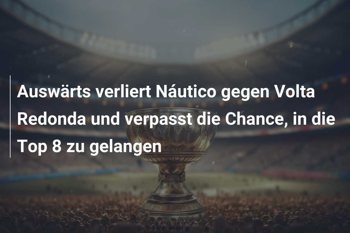 Auswärts verliert Náutico gegen Volta Redonda und verpasst die Chance, in die Top 8 zu gelangen