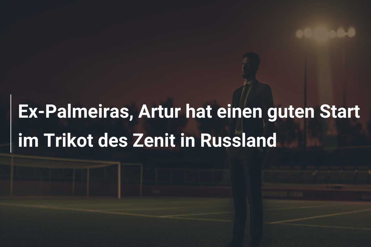 Ex-Palmeiras, Artur hat einen guten Start im Trikot des Zenit in Russland