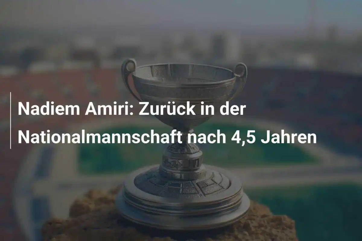 Nadiem Amiri: Zurück in der Nationalmannschaft nach 4,5 Jahren