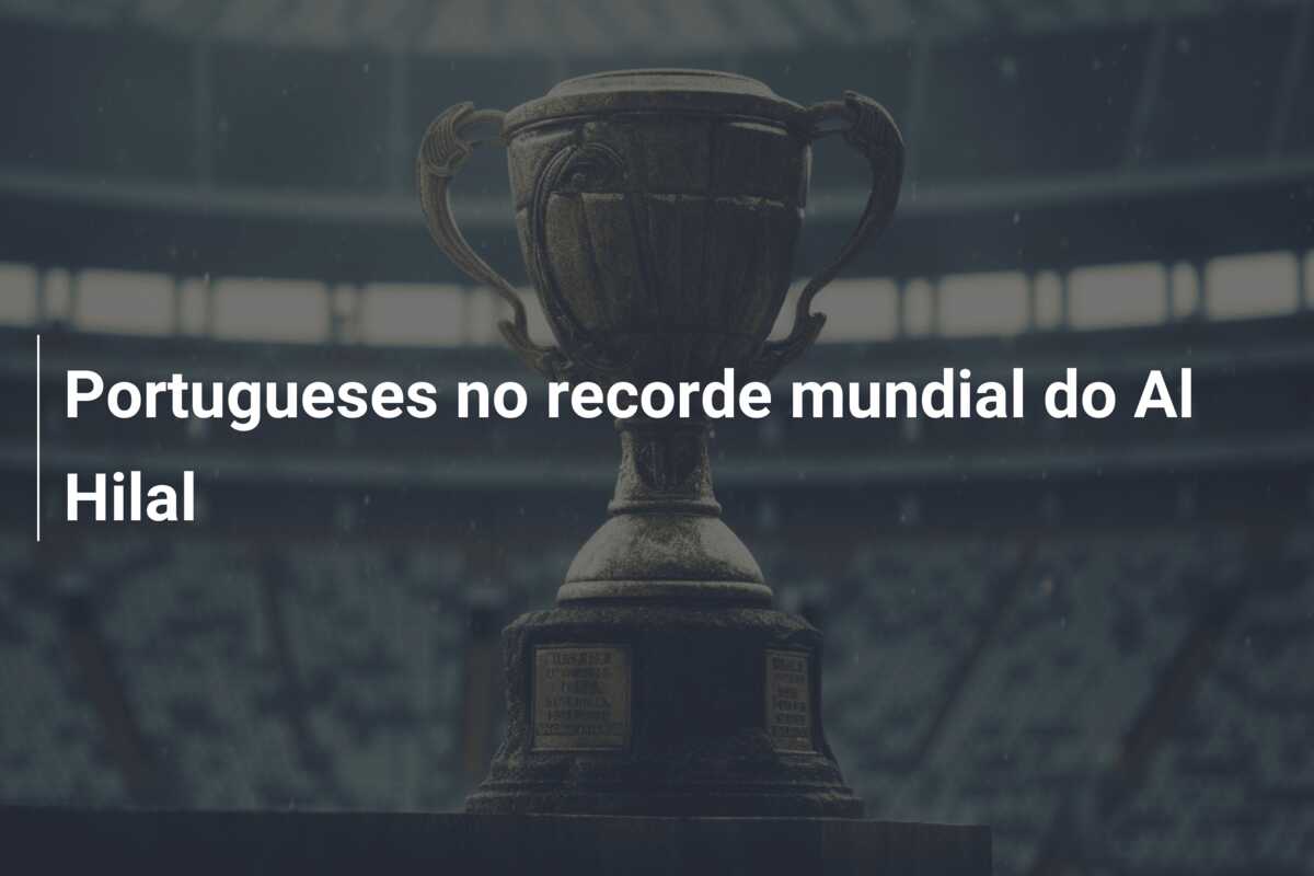 Portugueses no recorde mundial do Al Hilal