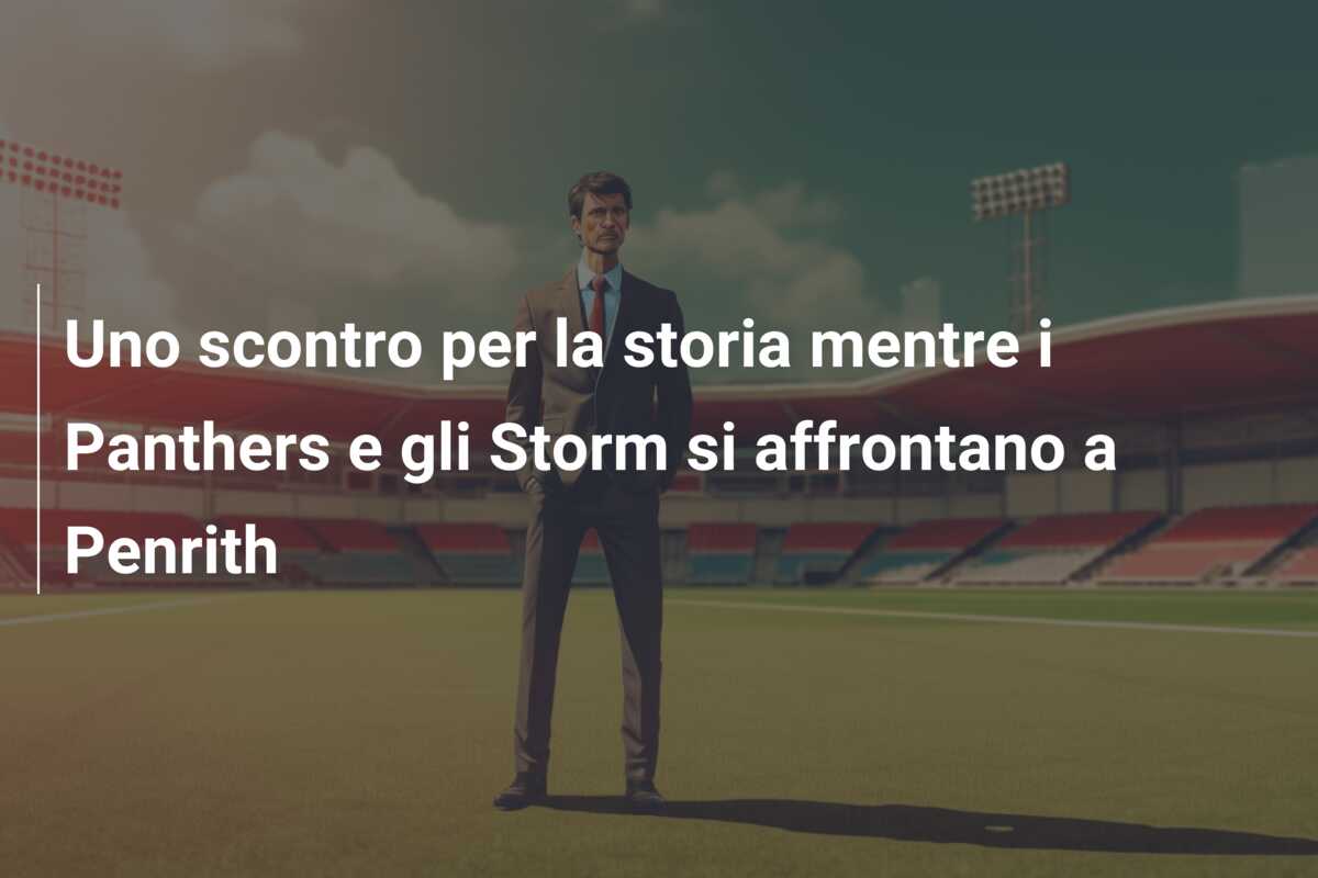 Uno scontro per la storia mentre i Panthers e gli Storm si affrontano a Penrith