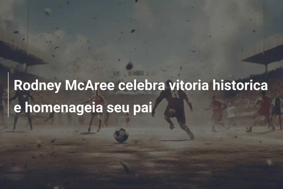 Rodney McAree celebra vitoria historica e homenageia seu pai