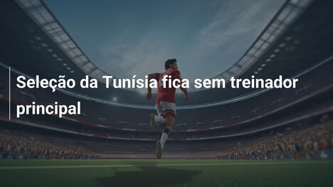 Seleção da Tunísia fica sem treinador principal