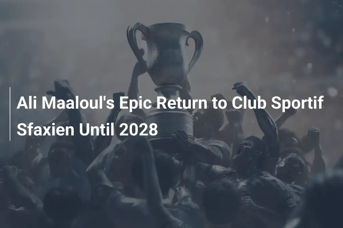 Il Ritorno Epico di Ali Maaloul al Club Sportif Sfaxien fino al 2028