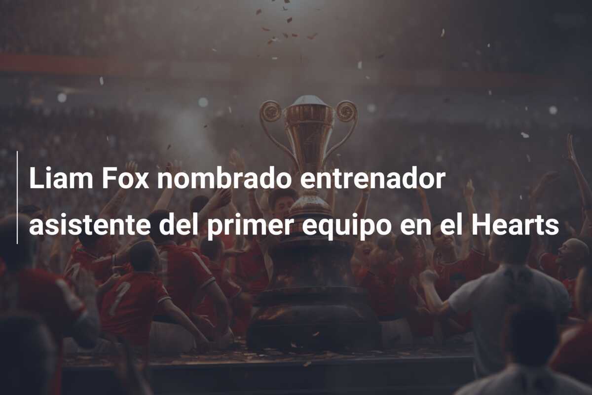 Liam Fox nombrado entrenador asistente del primer equipo en el Hearts