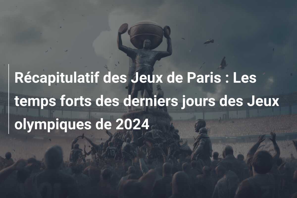Récapitulatif des Jeux de Paris : Les temps forts des derniers jours des Jeux olympiques de 2024