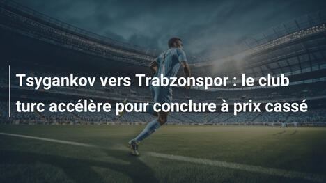 Tsygankov vers Trabzonspor : le club turc accélère pour conclure à prix cassé