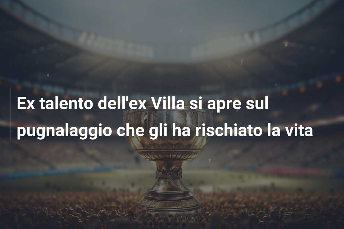 Ex talento dell’ex Villa si apre sul pugnalaggio che gli ha rischiato la vita