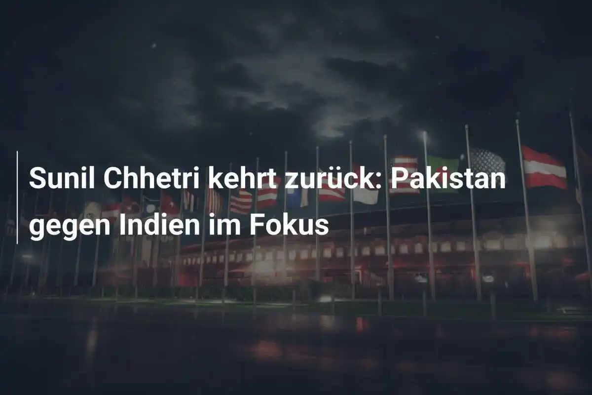 Sunil Chhetri kehrt zurück: Pakistan gegen Indien im Fokus
