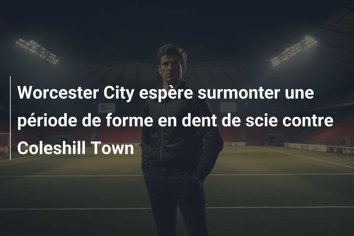 Worcester City espère surmonter une période de forme en dent de scie contre Coleshill Town