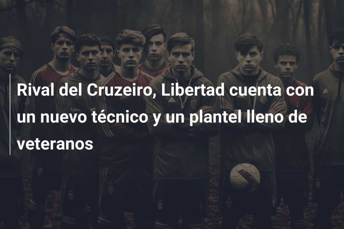 Rival del Cruzeiro, Libertad cuenta con un nuevo técnico y un plantel lleno de veteranos