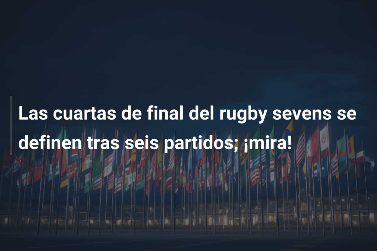 Las cuartas de final del rugby sevens se definen tras seis partidos; ¡mira!