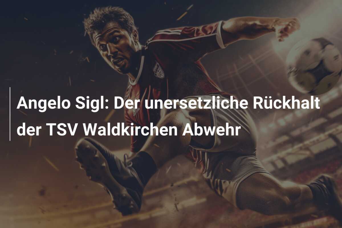 Angelo Sigl: Der unersetzliche Rückhalt der TSV Waldkirchen Abwehr