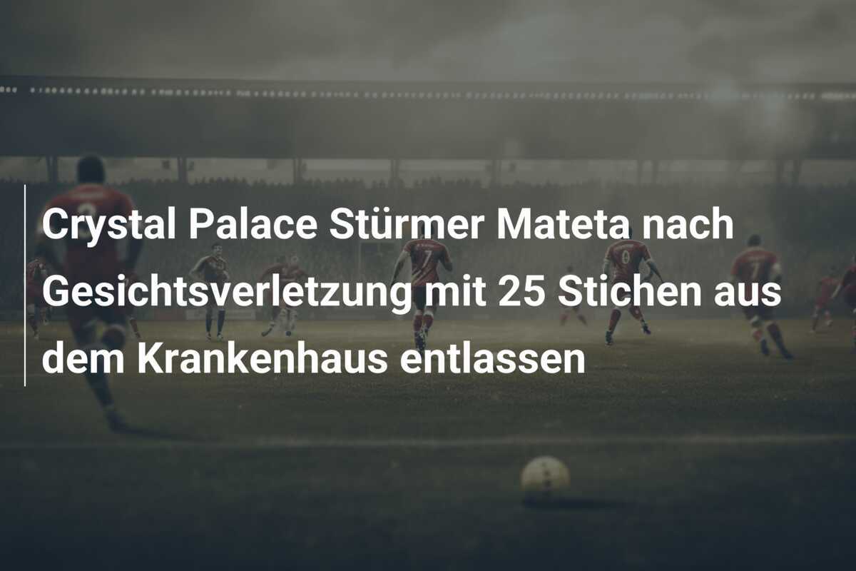 Crystal Palace Stürmer Mateta nach Gesichtsverletzung mit 25 Stichen aus dem Krankenhaus entlassen