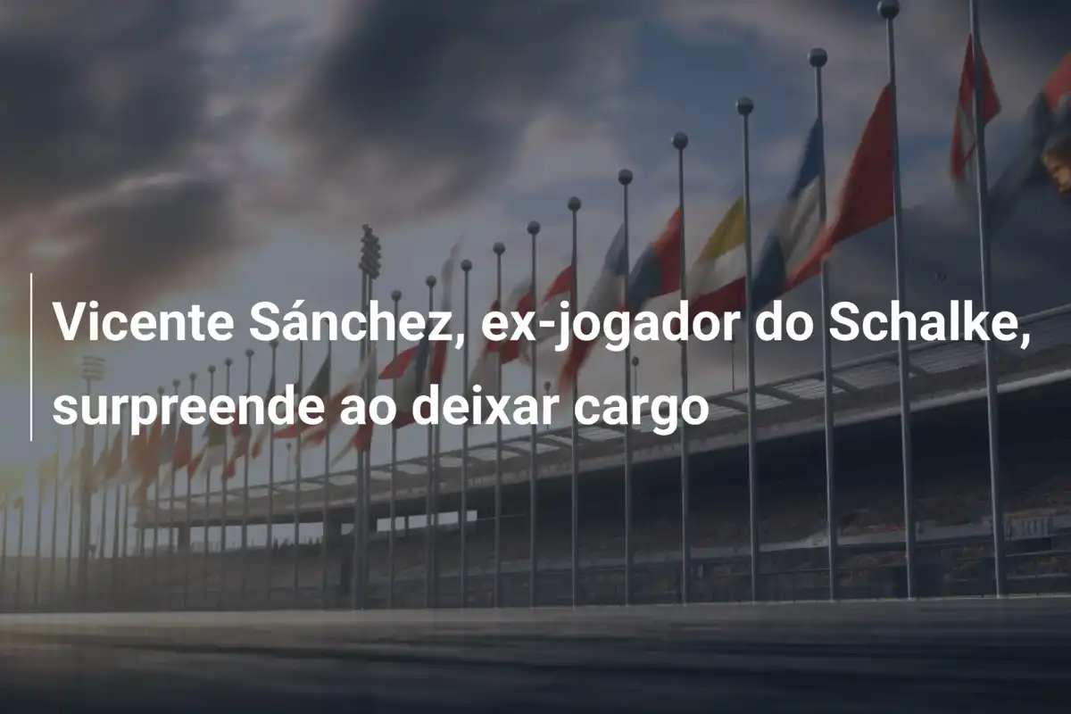 Vicente Sánchez, ex-jogador do Schalke, surpreende ao deixar cargo