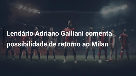 Lendário Adriano Galliani comenta possibilidade de retorno ao Milan