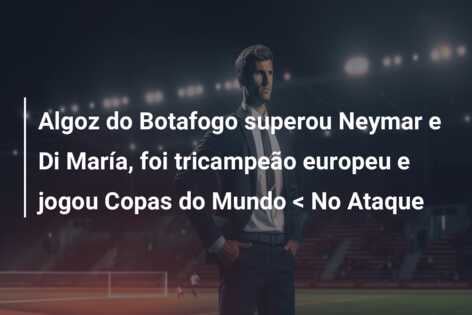 Algoz do Botafogo superou Neymar e Di María, foi tricampeão europeu e jogou Copas do Mundo < No Ataque