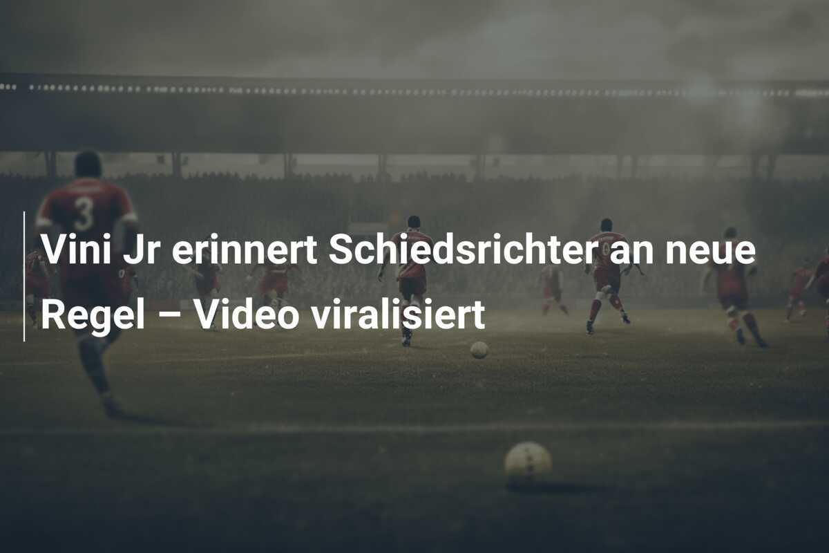 Vini Jr erinnert Schiedsrichter an neue Regel – Video viralisiert