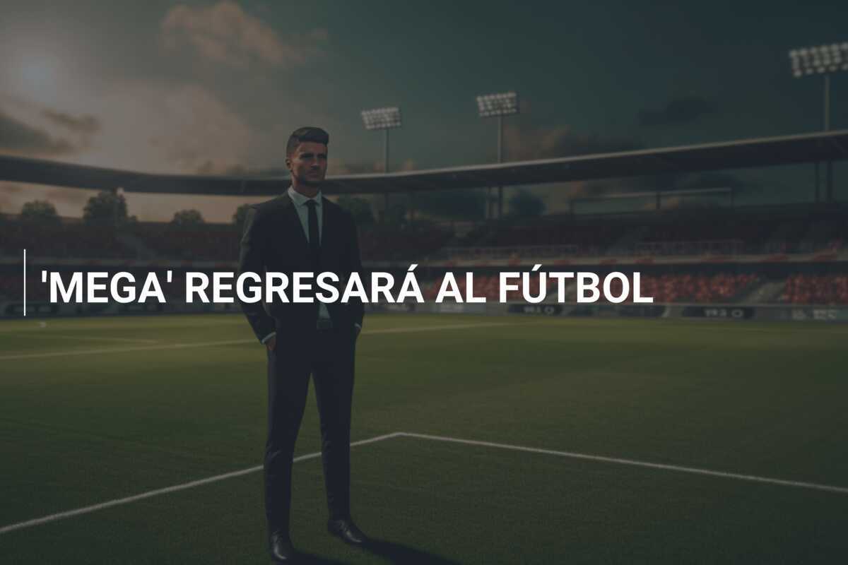 'MEGA' REGRESARÁ AL FÚTBOL