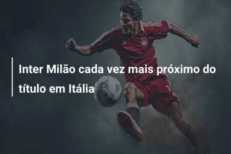 Inter Milão cada vez mais próximo do título em Itália