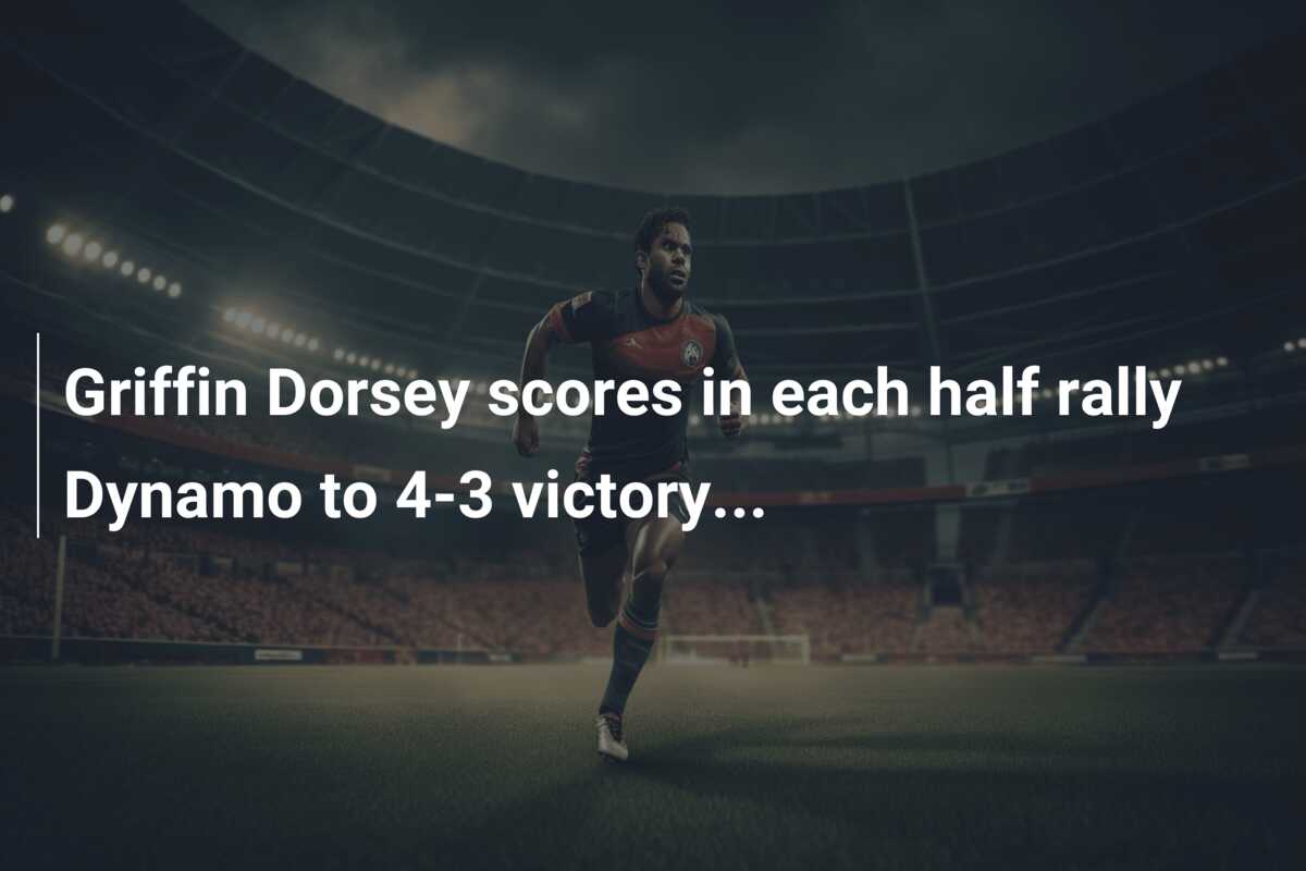 Griffin Dorsey scores in each half rally Dynamo to 4-3 victory…