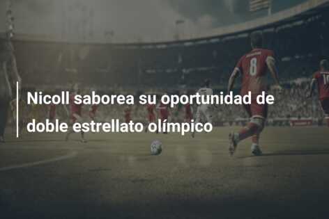 Nicoll saborea su oportunidad de doble estrellato olímpico