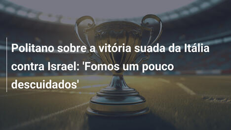 Politano sobre a vitória suada da Itália contra Israel: 'Fomos um pouco descuidados'