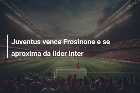 Juventus vence Frosinone e se aproxima da líder Inter