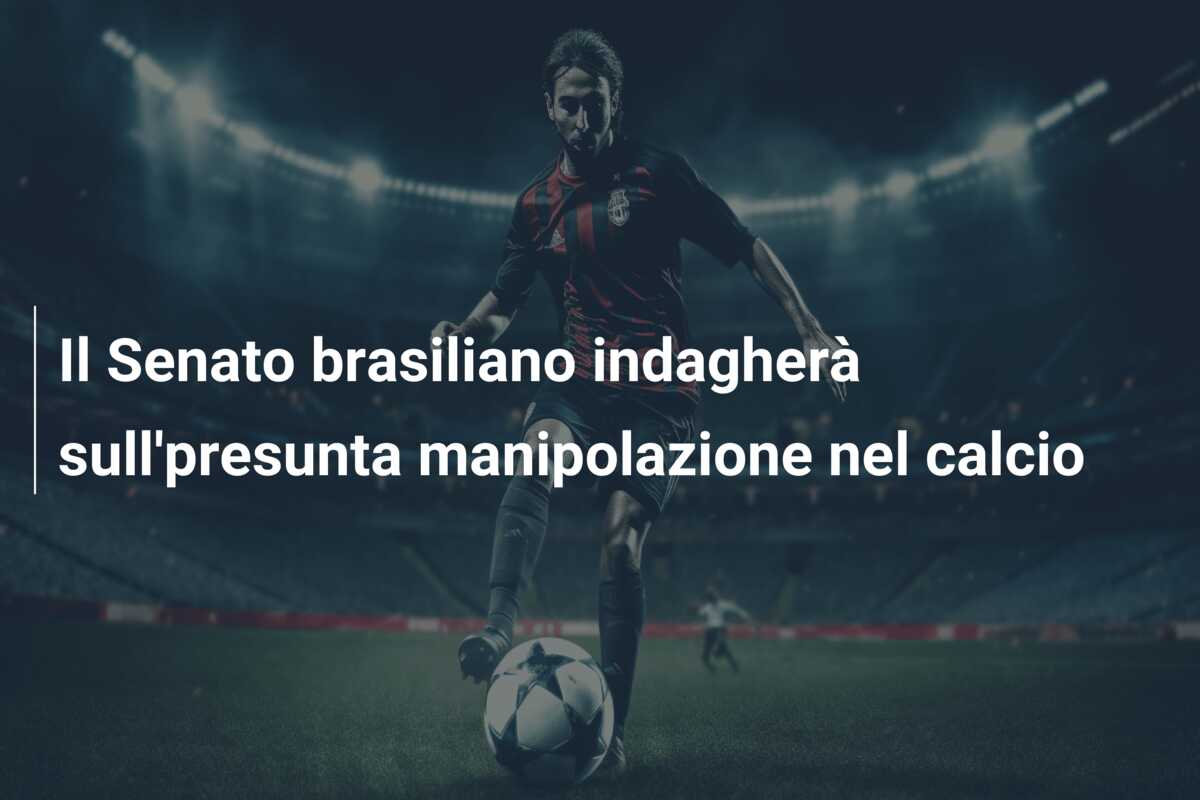 Il Senato brasiliano indagherà sull’presunta manipolazione nel calcio