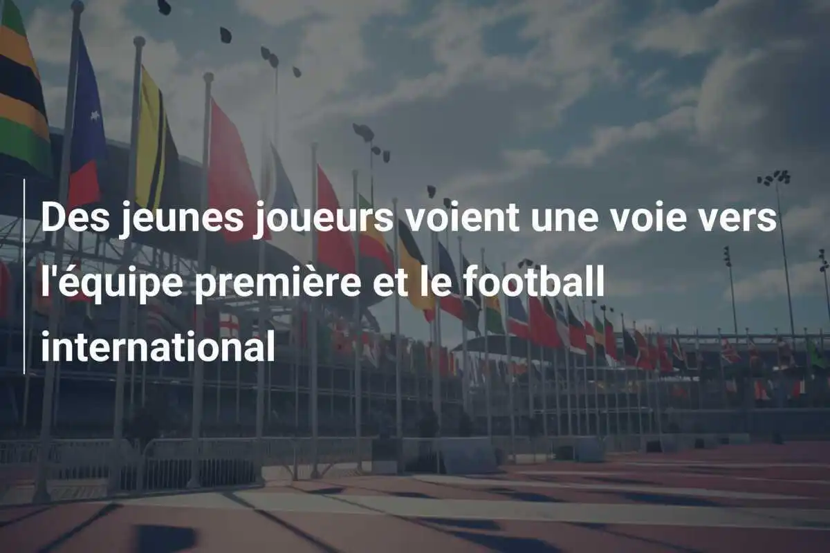 Des jeunes joueurs voient une voie vers l'équipe première et le football international