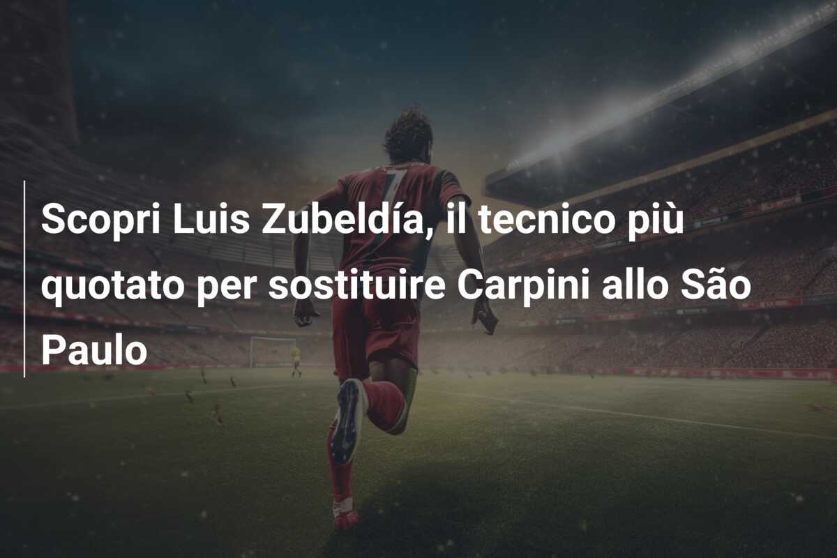 Scopri Luis Zubeldía, il tecnico più quotato per sostituire Carpini allo São Paulo