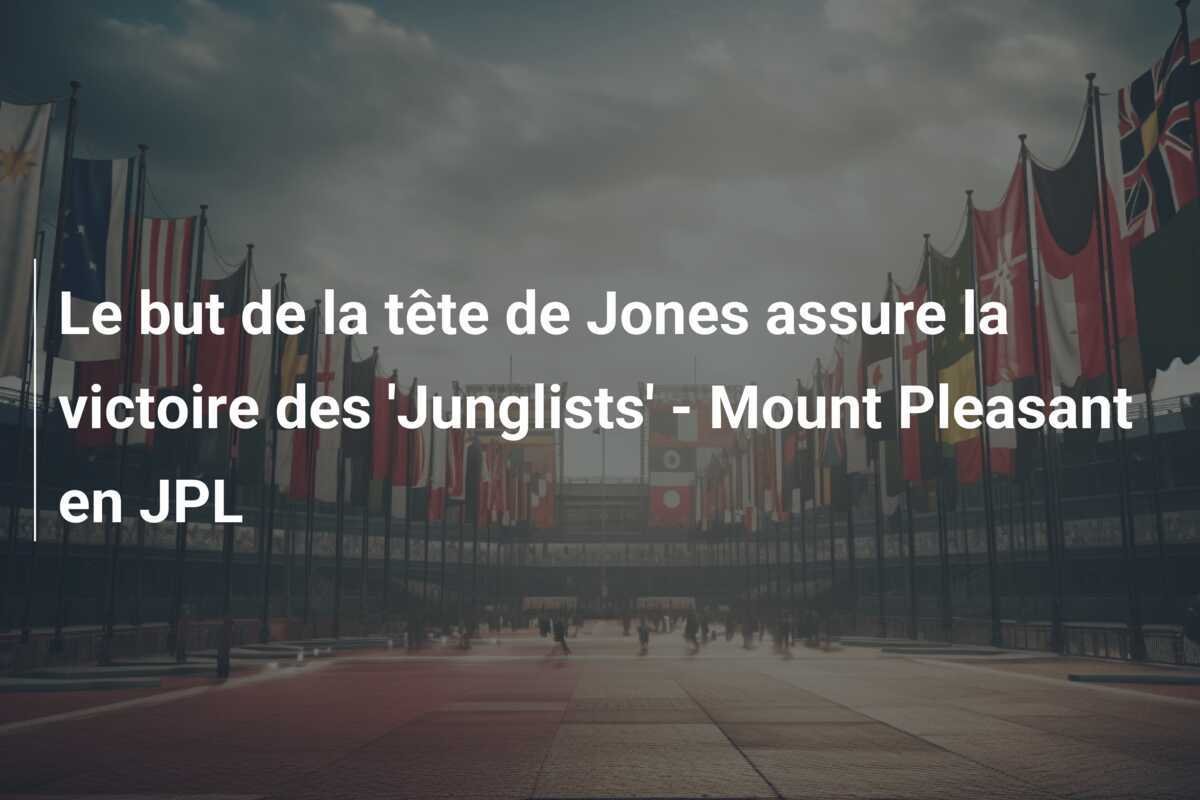 Le but de la tête de Jones assure la victoire des 'Junglists' - Mount Pleasant en JPL