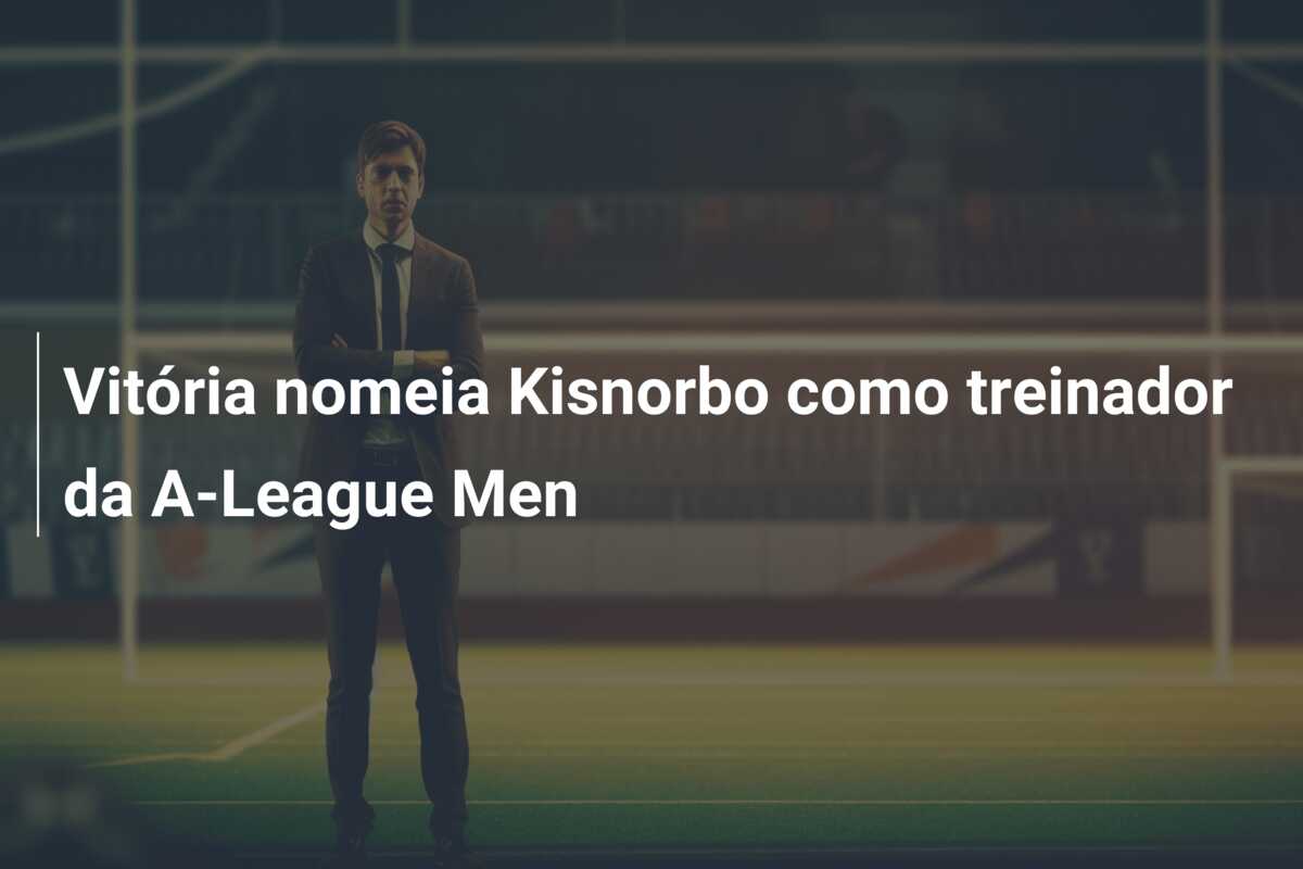 Vitória nomeia Kisnorbo como treinador da A-League Men