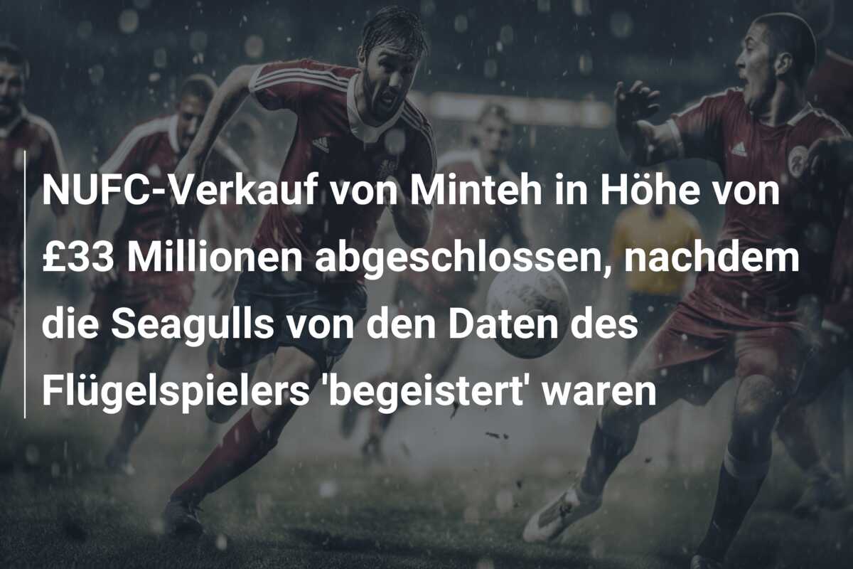 NUFC-Verkauf von Minteh in Höhe von £33 Millionen abgeschlossen, nachdem die Seagulls von den Daten des Flügelspielers ‘begeistert’ waren