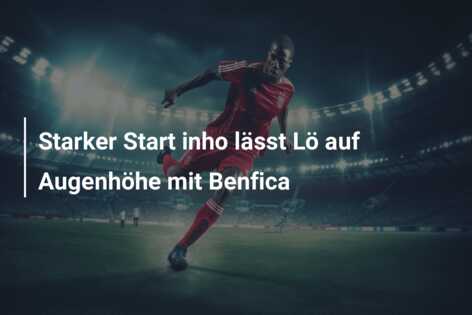 Starker Start inho lässt Lö auf Augenhöhe mit Benfica