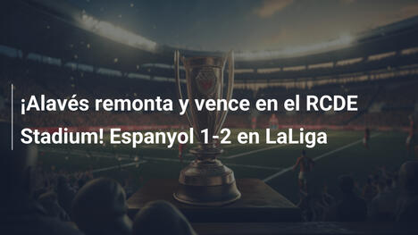 ¡Alavés remonta y vence en el RCDE Stadium! Espanyol 1-2 en LaLiga