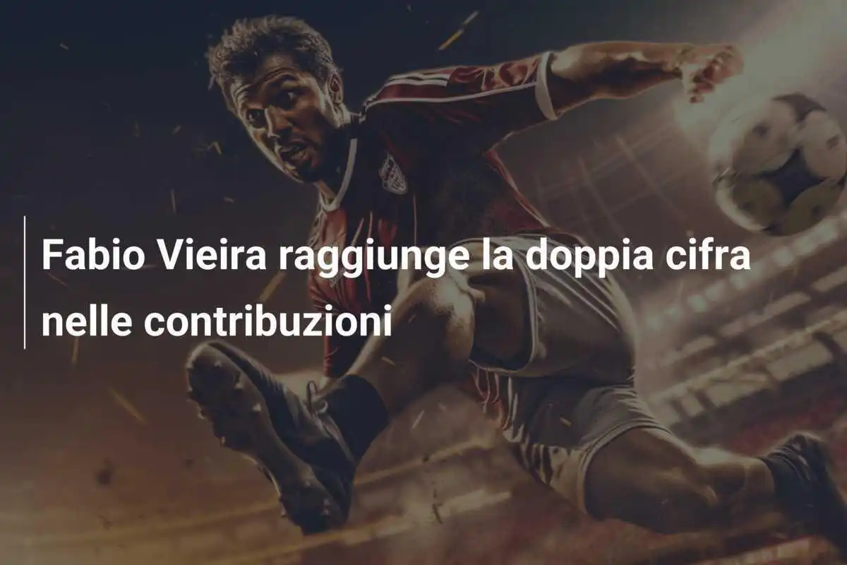 Fabio Vieira raggiunge la doppia cifra nelle contribuzioni