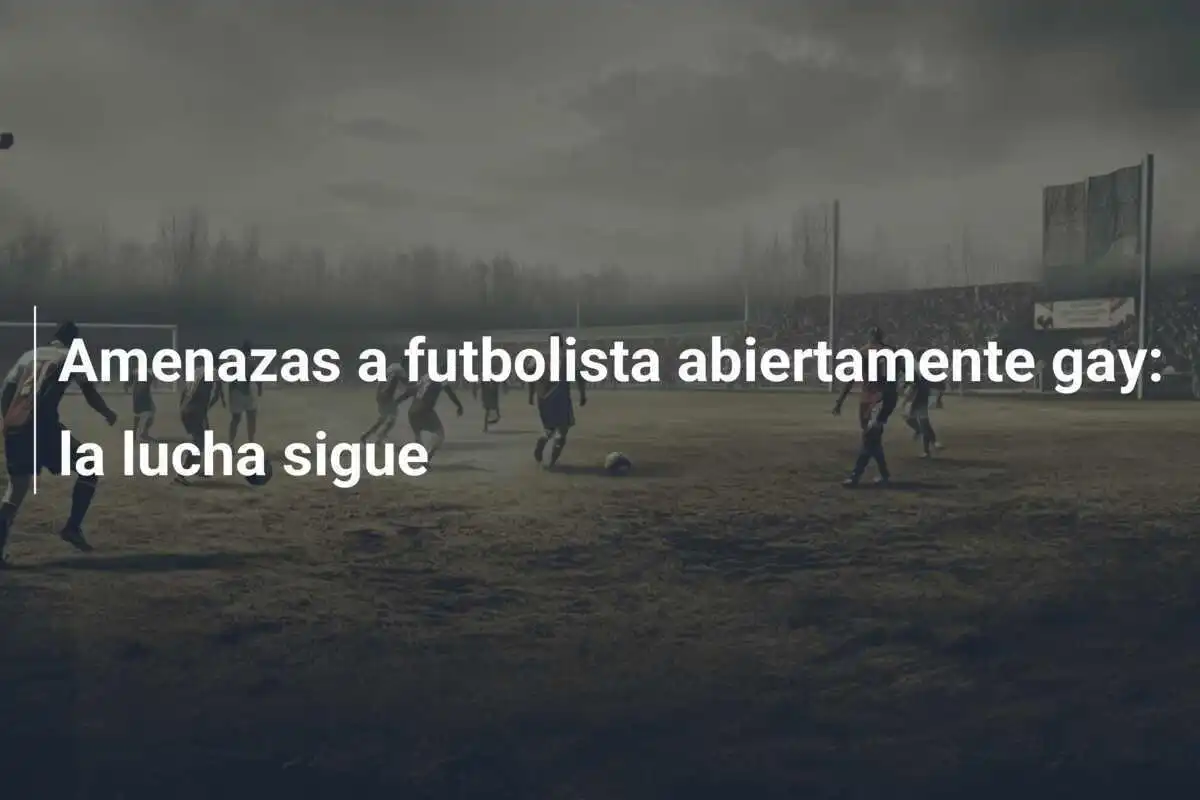 Amenazas a futbolista abiertamente gay: la lucha sigue