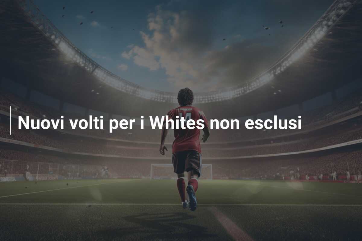 Nuovi volti per i Whites non esclusi