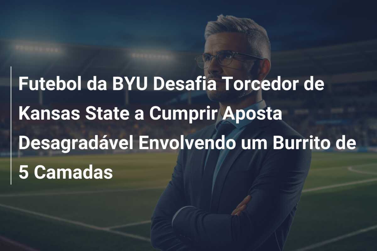 Futebol da BYU Desafia Torcedor de Kansas State a Cumprir Aposta Desagradável Envolvendo um Burrito de 5 Camadas