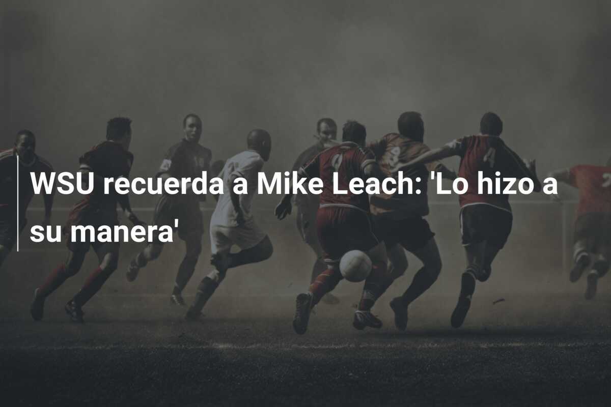 WSU recuerda a Mike Leach: 'Lo hizo a su manera'
