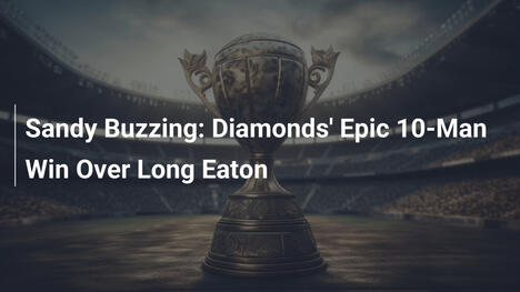 Emocje u Sandy'ego: Epicka wygrana Diamonds z 10 graczami nad Long Eaton